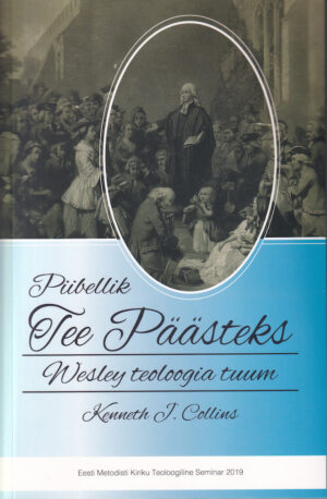 Piibellik tee päästeks. Wesley teoloogia tuum. Kenneth J. Collins