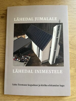 Lähedal Jumalale - lähedal inimestele. Saku Toomase koguduse ja kiriku ehitamise lugu