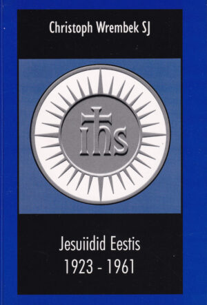 Jesuiidid Eestis 1923-1961 / Chr. Wrembek