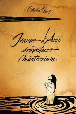 Jeanne d'Arci armastuse müsteerium / Ch. Péguy