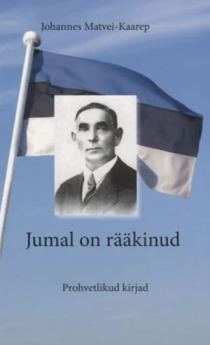 Jumal on rääkinud. Prohvetlikud kirjad / J. Matvei-Kaarep