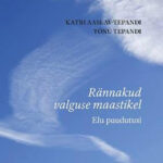 Rännakud valguse maastikel. Elu puudutusi / K. Aaslav-Tepandi, T. Tepandi