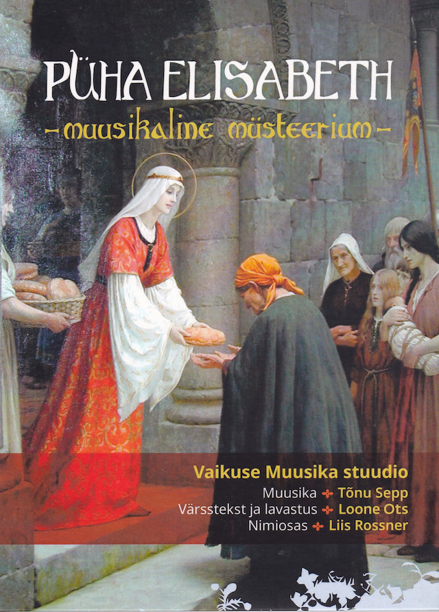 Püha Elisabeth. Muusikaline müsteerium / T. Sepp, L. Ots