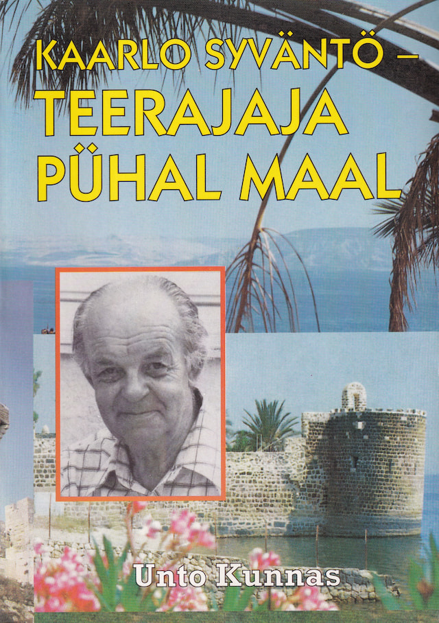 Kaarlo Syväntö - teerajaja Pühal Maal / U. Kunnas